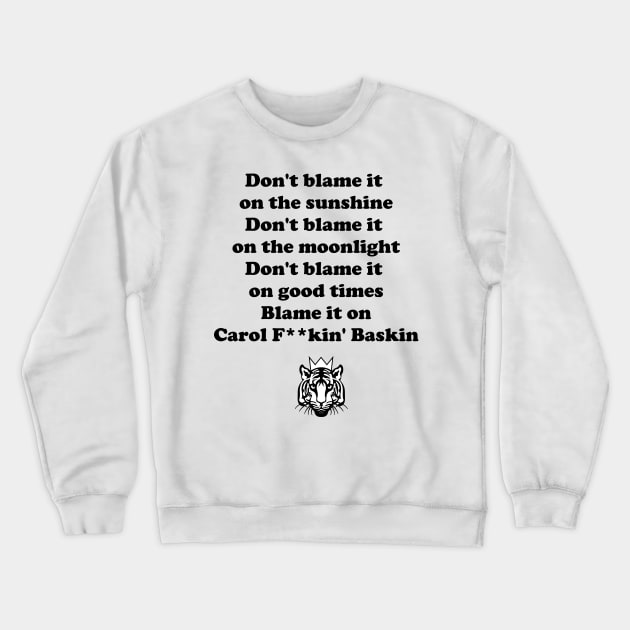 Blame It On Carol Baskin Jackson 5 Crewneck Sweatshirt by babydollchic